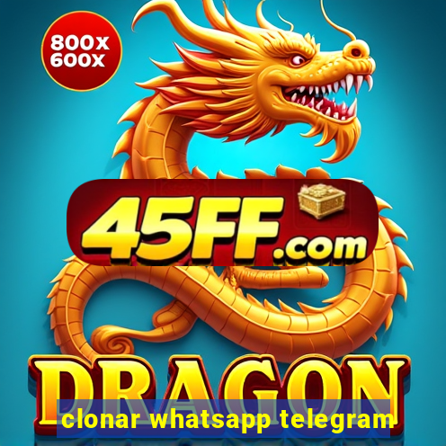 clonar whatsapp telegram